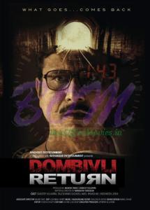 'What goes...comes back' is the only theme behind the making of Dombivli Movie. Dombivli return movie poster. The movie is releasing on April 2015 in Hindi language only.