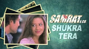 Kis Tarah Se Shukar Tera full song - Samrat & Co. movie